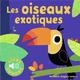 Titre : LES OISEAUX EXOTIQUES
Auteur : COLLECTIF
Prix : 10.10 €